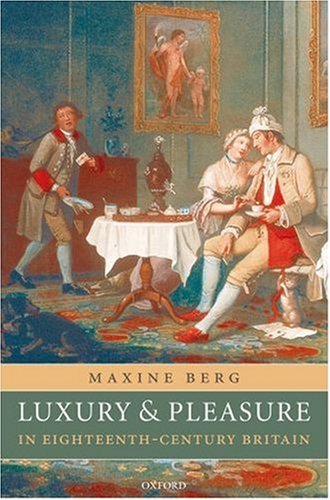 Luxury And Pleasure In Eighteenthcentury Britain Maxine Berg