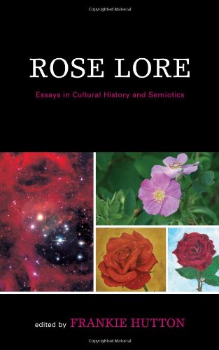 Rose Lore Essays In Semiotics And Cultural History Frankie Hutton