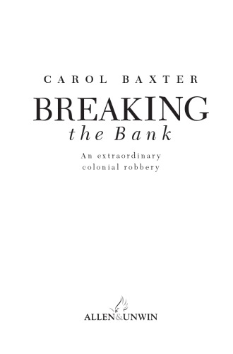 Breaking The Bank An Extraordinary Colonial Robbery 1st Carol Baxter
