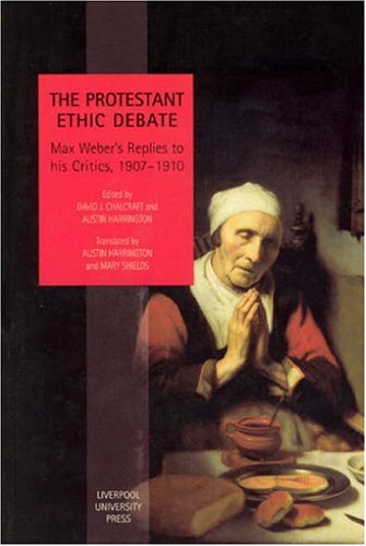 Protestant Ethic Debate Webers Replies To His Critics 19071910 David Chalcraft