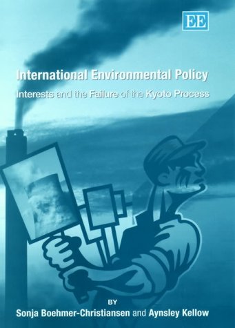 International Environmental Policy Interests And The Failure Of The Kyoto Process Sonja Boehmerchristiansen