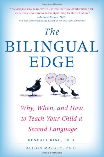 The Bilingual Edge Why When And How To Teach Your Child A Second Language Kendall King
