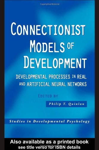 Connectionist Models Of Development Developmental Processes In Real And Artificial Neural Networks Philip T Quinlan