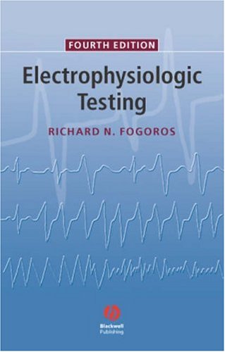 Electrophysiologic Testing 4th Edition Richard N Fogoros Md