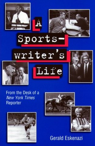A Sportswriters Life From The Desk Of A New York Times Reporter 1st Edition Gerald Eskenazi