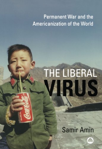 The Liberal Virus Permanent War And The Americanization Of The World Samir Amin