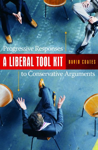 A Liberal Tool Kit Progressive Responses To Conservative Arguments David Coates