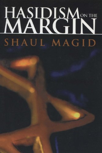 Hasidism On The Margin Reconciliation Antinomianism And Messianism Shaul Magid