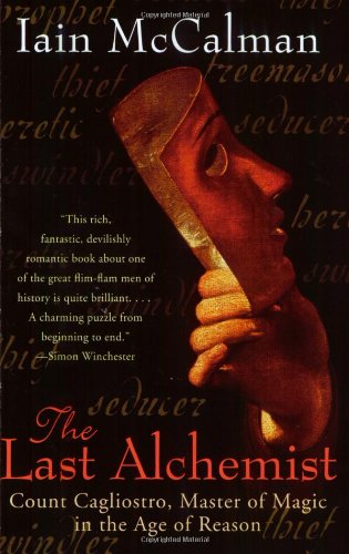 The Last Alchemist Count Cagliostro Master Of Magic In The Age Of Reason Iain Mccalman