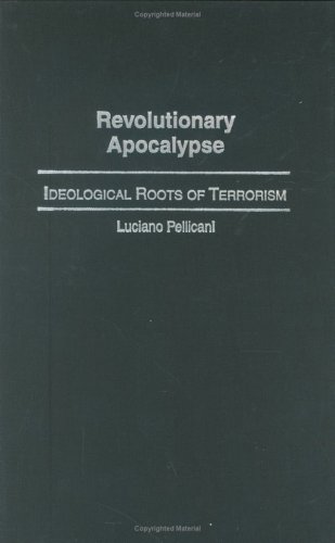 Revolutionary Apocalypse Ideological Roots Of Terrorism Luciano Pellicani