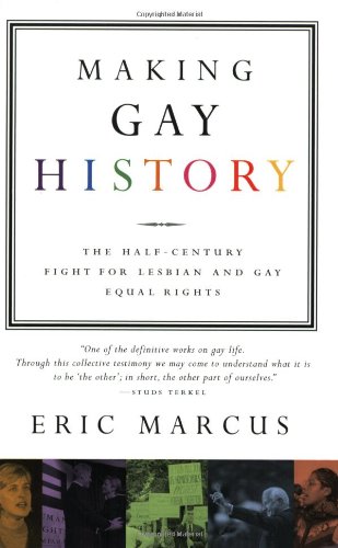 Making Gay History The Half Century Fight For Lesbian And Gay Equal Rights Eric Marcus