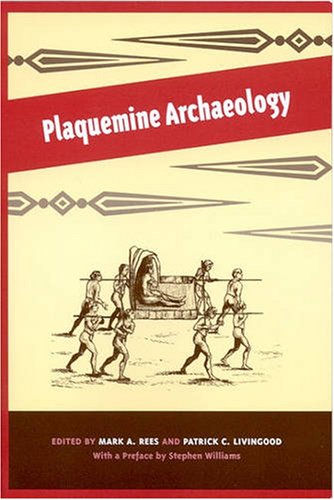 Plaquemine Archaeology 1st Edition Mark A Rees Professor Patrick Livingood