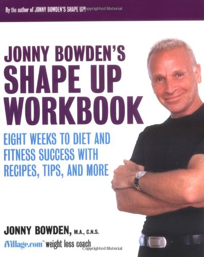 Jonny Bowdens Shape Up Workbook Eight Weeks To Diet And Fitness Success With Recipes Tips And More Jonny Bowden