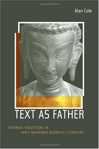 Text As Father Paternal Seductions In Early Mahayana Buddhist Literature 1st Edition Alan Cole