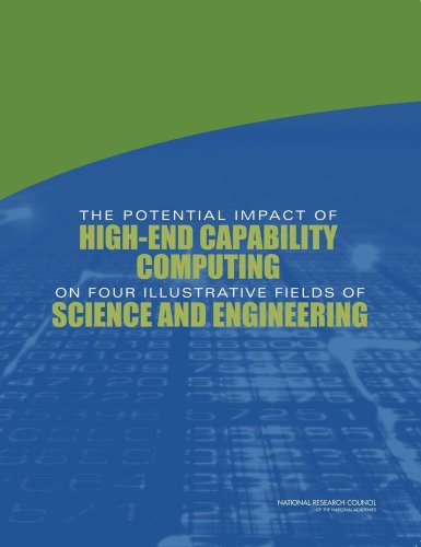 The Potential Impact Of Highend Capability Computing On Four Illustrative Fields Of Science And Engineering National Research Council