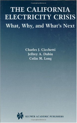 The California Electricity Crisis What Why And Whats Next 1st Edition Charles J Cicchetti
