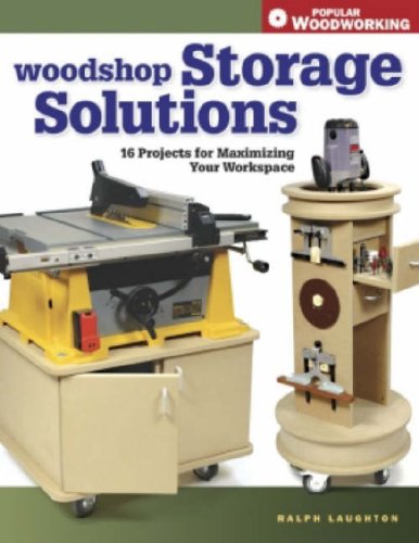 Woodshop Storage Solutions 16 Projects For Maximizing Your Workspace Ralph Laughton