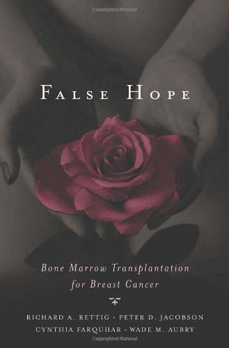 False Hope Bone Marrow Transplantation For Breast Cancer 1st Edition Richard A Rettig