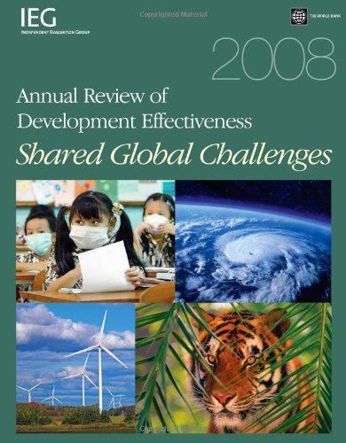 2008 Annual Review Of Development Effectiveness Shared Global Challenges Illustrated Edition World Bank