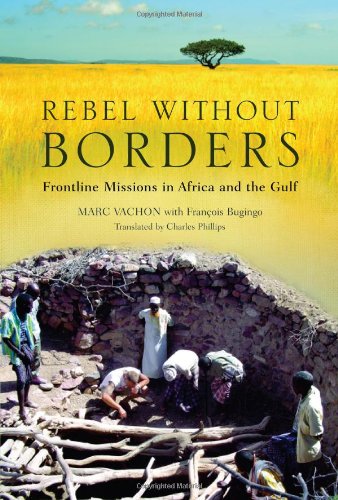Rebel Without Borders Frontline Missions In Africa And The Gulf Illustrated Edition Marc Vachon