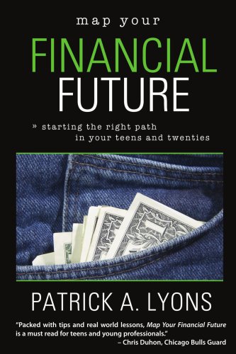 Map Your Financial Future Starting The Right Path In Your Teens And Twenties 1st Patrick Lyons