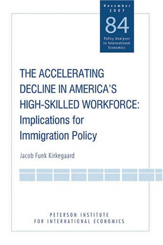 The Accelerating Decline In Americas Highskilled Workforce Implications For Immigration Policy 1st Edition Jacob Funk Kirkegaard