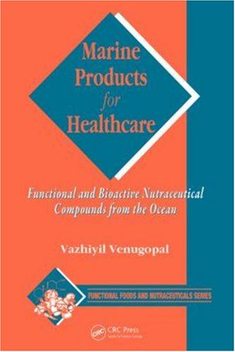 Marine Products For Healthcare Functional And Bioactive Nutraceutical Compounds From The Ocean 1st Edition Vazhiyil Venugopal