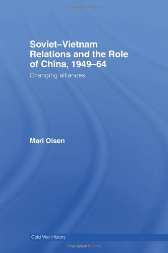 Sovietvietnam Relations And The Role Of China 194964 Changing Alliances 1st Edition Mari Olsen