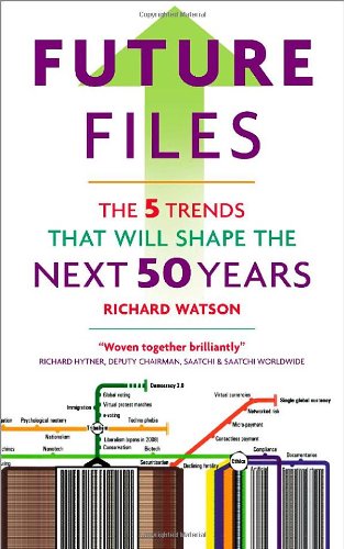 Future Files The 5 Trends That Will Shape The Next 50 Years Richard Watson