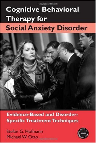 Cognitive Behavioral Therapy For Social Anxiety Disorder Evidencebased And Disorderspecific Treatment Techniques 1st Edition Stefan G Hofmann