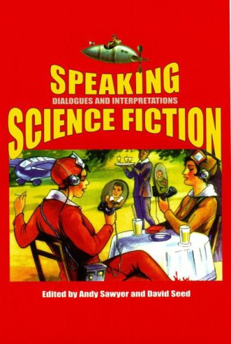 Speaking Science Fiction Dialogues And Interpretations Andy Sawyer