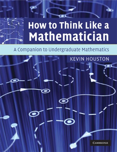 How To Think Like A Mathematician A Companion To Undergraduate Mathematics Kevin Houston