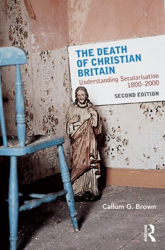 The Death Of Christian Britain Understanding Secularisation 18002000 2nd Edition Callum G Brown