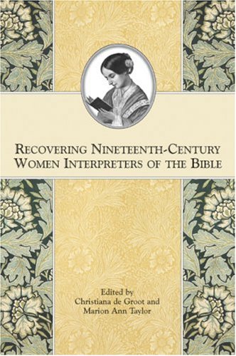 Recovering Nineteenthcentury Women Interpreters Of The Bible Christiana De Groot