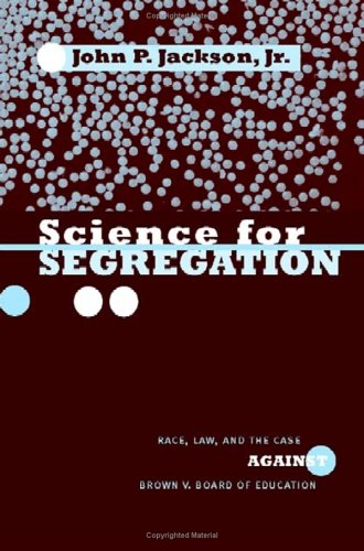 Science For Segregation Race Law And The Case Against Brown V Board Of Education Jr John P Jackson