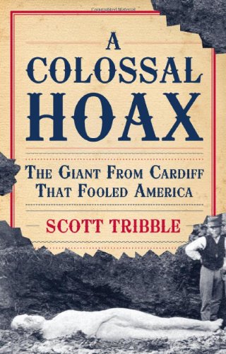 A Colossal Hoax The Giant From Cardiff That Fooled America Scott Tribble