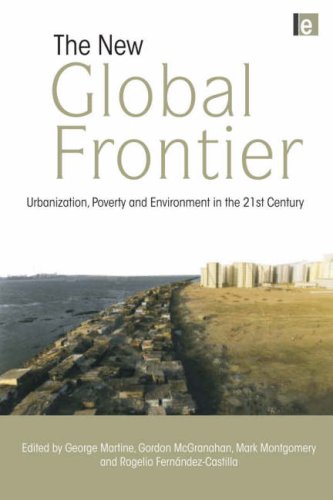 The New Global Frontier Urbanization Poverty And Environment In The 21st Century Illustrated Edition George Martine