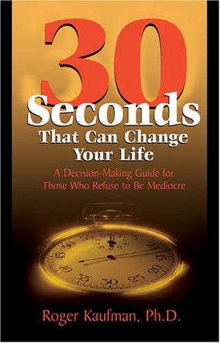 30 Seconds That Can Change Your Life 1st Edition Roger Kaufman