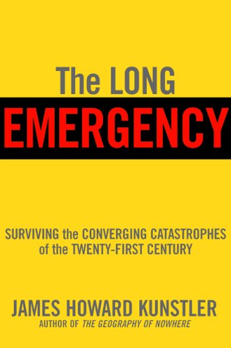 The Long Emergency Surviving The Converging Catastrophes Of The Twentyfirst Century First Edition James Howard Kunstler