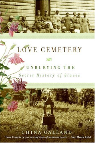 Love Cemetery Unburying The Secret History Of Slaves Annotated Edition China Galland
