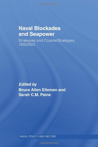 Naval Blockades And Seapower Strategies And Counterstrategies 18052005 Bruce Allen Elleman