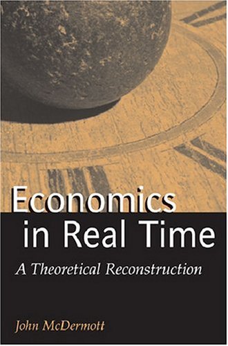 Economics In Real Time A Theoretical Reconstruction John Francis Mcdermott