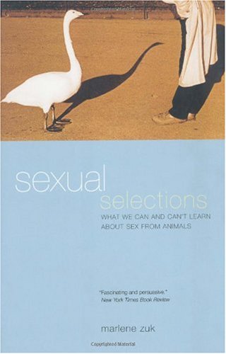 Sexual Selections What We Can And Cant Learn About Sex From Animals 1st Edition Marlene Zuk
