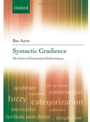 Syntactic Gradience The Nature Of Grammatical Indeterminacy First Edition Bas Aarts