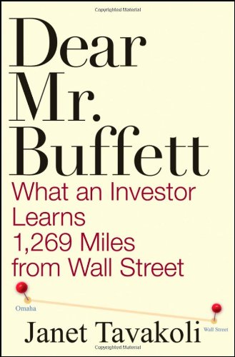 Dear Mr Buffett What An Investor Learns 1269 Miles From Wall Street Janet M Tavakoli