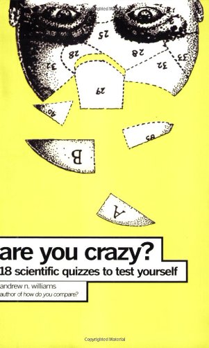 Are You Crazy 18 Scientific Quizzes To Test Yourself Andrew N Williams