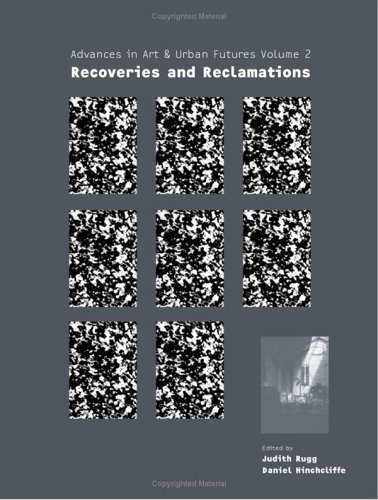 Advances In Art Urban Futures Recoveries And Reclamations Judith Rugg