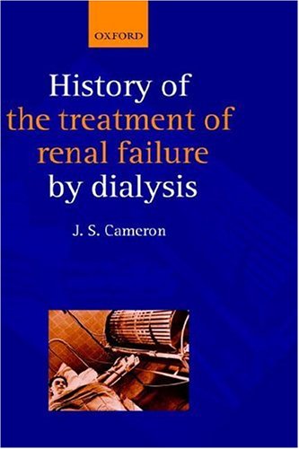 A History Of The Treatment Of Renal Failure By Dialysis 1st J Stewart Cameron