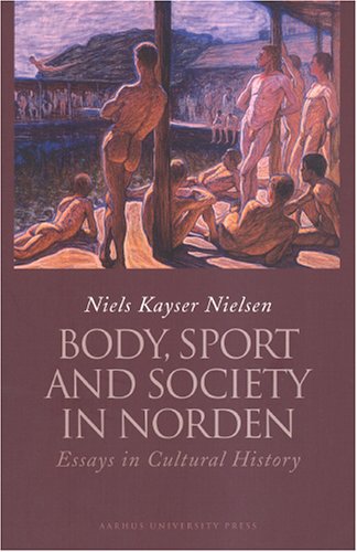 Body Sport And Society In Norden Essays In Cultural History Niels Kayser Nielsen
