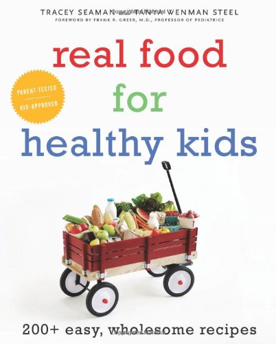 Real Food For Healthy Kids 200 Easy Wholesome Recipes Tanya Wenman Steel